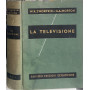La televisione. Trasmissione delle immagini monocrome ed a colori