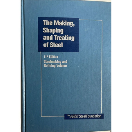 The Making Shaping and Treating of Steel: Steelmaking and Refining Volume