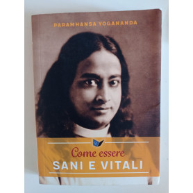 Come essere sani e vitali. Nuova ediz.