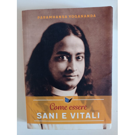 Come essere sani e vitali. Nuova ediz.
