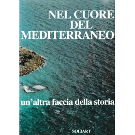 NEL CUORE DEL MEDITERRANEO un'altra faccia della storia