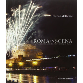 Roma in scena. Una visione comunitaria per la cultura in Italia. Ediz. illustrata