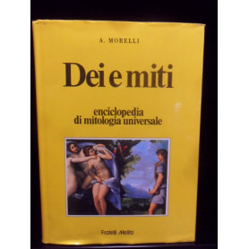 Dei e miti. Enciclopedia di mitologia universale