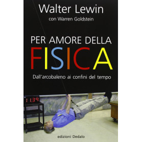 Per amore della fisica. Dall'arcobaleno ai confini del tempo