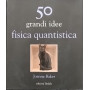 50 grandi idee. Fisica quantistica
