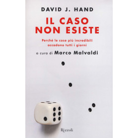 Il caso non esiste. Perché le cose più incredibili accadono tutti i giorni