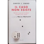Il caso non esiste. Perché le cose più incredibili accadono tutti i giorni