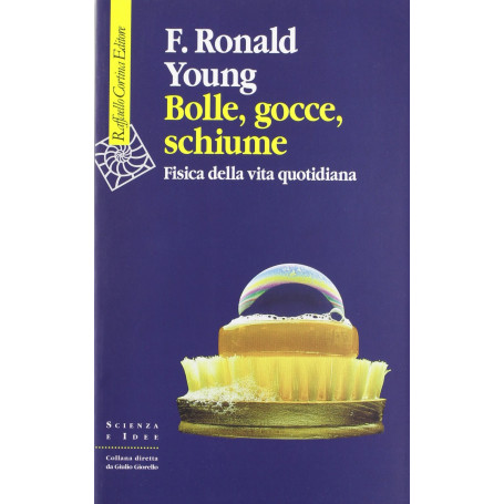 Bolle gocce schiume. Fisica della vita quotidiana.