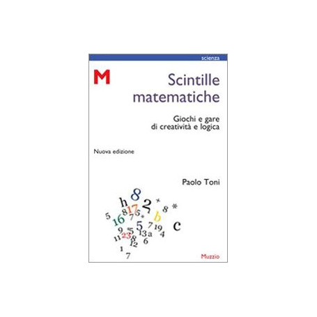 Scintille matematiche. Giochi e gare di creatività e logica
