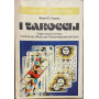 I tarocchi. Origini storia fortuna. I metodi più' efficaci per l'interpretazione del futuro