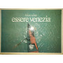 Essere Venezia. Ediz. illustrata