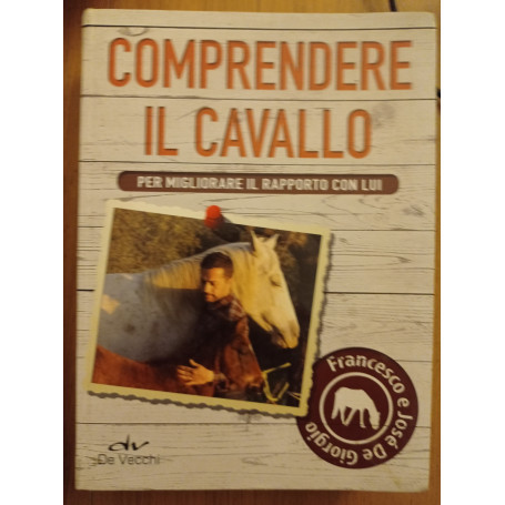 Comprendere il cavallo. Per migliorare il rapporto con lui