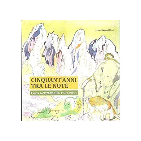 Cinquant'anni tra le note. Coro genzianella 1961- 2011`