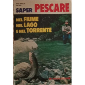 Saper pescare nel fiume nel lago e nel torrente