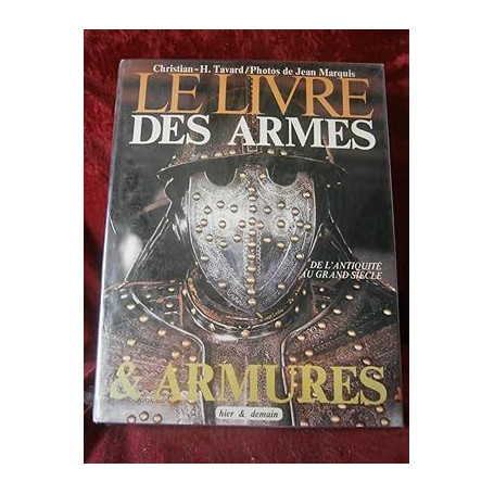 LE LIVRE des ARMES et ARMURES  de l'ANTIQUITÈ au GRAND SIECLE