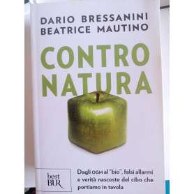 Contro natura. Dagli OGM al «bio» falsi allarmi e verità nascoste del cibo che portiamo in tavola