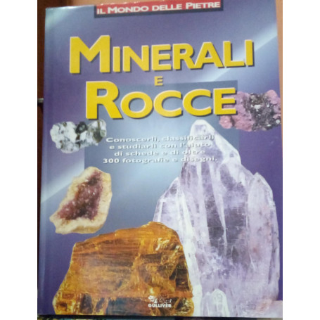 Minerali e rocce. Il mondo delle pietre.