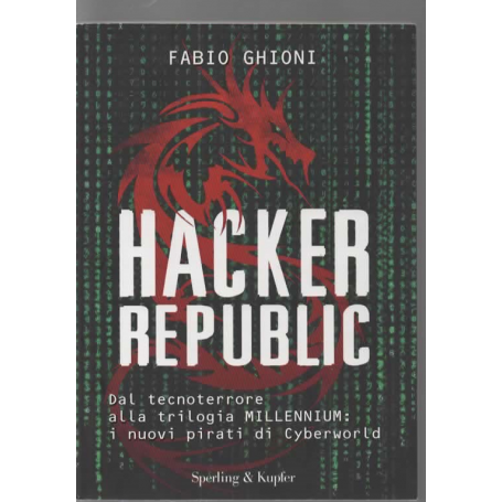 Hacker republic. Dal tecnoterrore alla trilogia Millennium: i nuovi pirati di Cyberworld