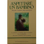 Aspettare un bambino. Manuale completo della gravidanza