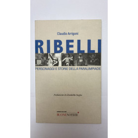 Ribelli. Personaggi e storie della paralimpiade