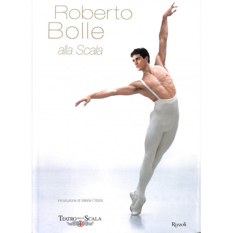 Roberto Bolle alla Scala. Ediz. illustrata