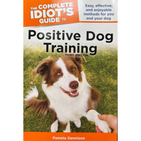 The Complete Idiot's Guide to Positive Dog Training