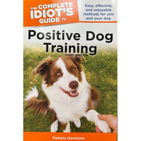 The Complete Idiot's Guide to Positive Dog Training