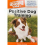 The Complete Idiot's Guide to Positive Dog Training