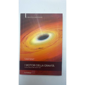 I motori della gravità. L'altra faccia dei buchi neri