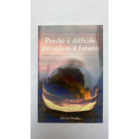 Perché è difficile prevedere il futuro. Il sogno più sfuggente dell'uomo sotto la lente della fisica