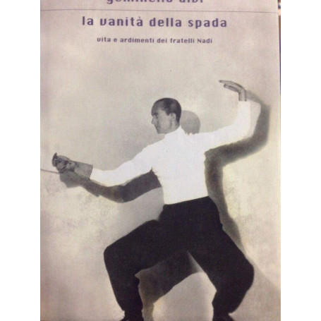 La vanità della spada. Vita e ardimenti dei fratelli Nadi