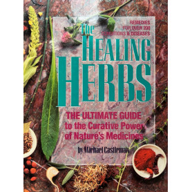 The Healing Herbs: The Ultimate Guide to the Curative Power of Nature's Medicines
