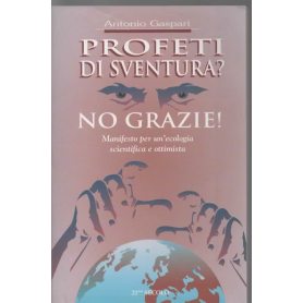 Profeti di sventura? No grazie! Manifesto per un'ecologia scientifica e ottimista