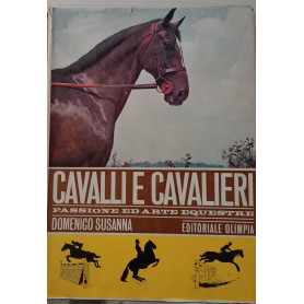 Cavalli e cavalieri. Passione ed arte equestre.