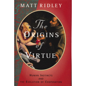 The Origins of Virtue: Human Instincts and the Evolution of Cooperation