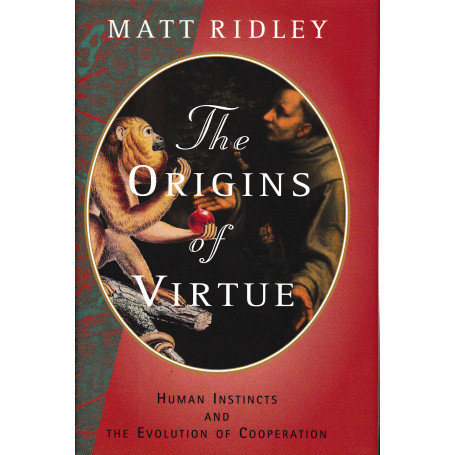 The Origins of Virtue: Human Instincts and the Evolution of Cooperation