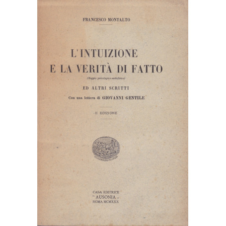 L'intuizione e la verità  di fatto ed altri scritti. Con una lettera di Giovanni Gentile.