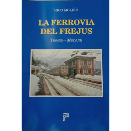 La ferrovia del Frejus. Torino - Modane.