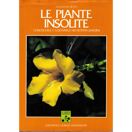 Le piante insolite. Conoscerle e coltivarle nei nostri giardini