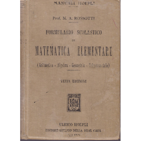 Formulario scolastico di matematica elementare (Aritmetica - Algebra - Geometria - Trigonometria)