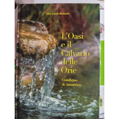 L'oasi e il calvario delle Orie. Configno di Amatrice