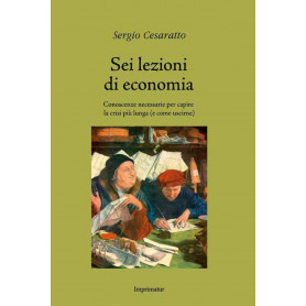 Sei lezioni di economia. Conoscenze necessarie per capire la crisi più lunga (e come uscirne)