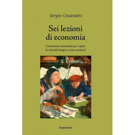 Sei lezioni di economia. Conoscenze necessarie per capire la crisi più lunga (e come uscirne)