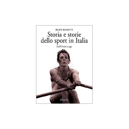 Storia e storie dello sport in Italia. Dall'Unità a oggi