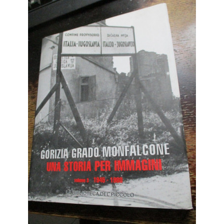 Gorizia Grado Monfalcone una storia per immagini vol. 3 1945 - 1980