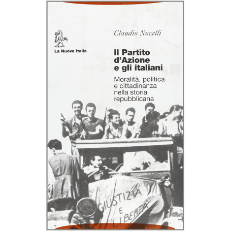 Il partito d'Azione e gli italiani. Moralità politica e cittadinanza nella storia repubblicana