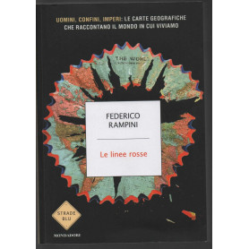 Le linee rosse. Uomini confini imperi: le carte geografiche che raccontano il mondo in cui viviamo: le carte geografice