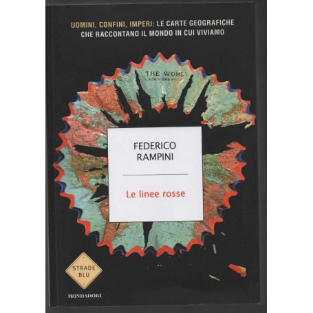 Le linee rosse. Uomini confini imperi: le carte geografiche che raccontano il mondo in cui viviamo: le carte geografice