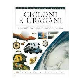 Cicloni e uragani : [i fenomeni metereologici estremi dai cicloni dell'Oceano Indiano ai tifoni del Pacifico]