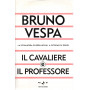 Il cavaliere e il professore. La scommessa di Berlusconi. Il ritorno di Prodi